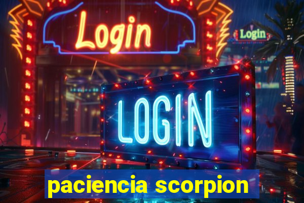 paciencia scorpion